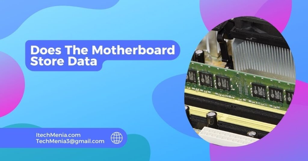 Does The Motherboard Store Data